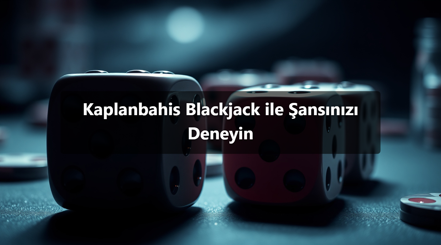 Kaplanbahis Blackjack ile Şansınızı Deneyin